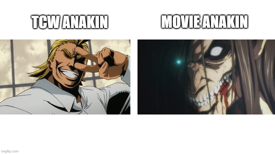 Anakin Portrayed by Anime. | MOVIE ANAKIN; TCW ANAKIN | image tagged in star wars prequels,mha,aot,the clone wars | made w/ Imgflip meme maker