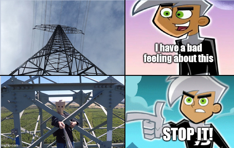 Bad feeling | I have a bad feeling about this; STOP IT! | image tagged in danny phantom,lattice climbing,meme,fenton,ghost,baghead | made w/ Imgflip meme maker