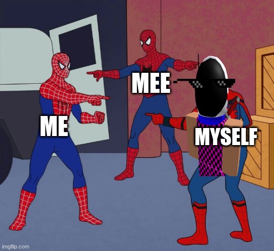 Spider Man Triple | MEE; ME; MYSELF | image tagged in spider man triple | made w/ Imgflip meme maker