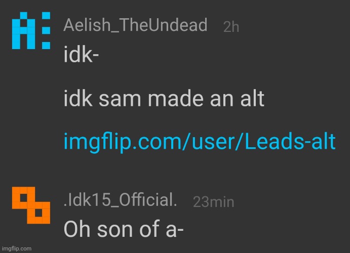 Sammy said that he made the alt account to evade bans, I think | made w/ Imgflip meme maker