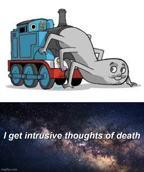 I want to die. | image tagged in cursed image,thomas the tank engine,intrusive thoughts | made w/ Imgflip meme maker