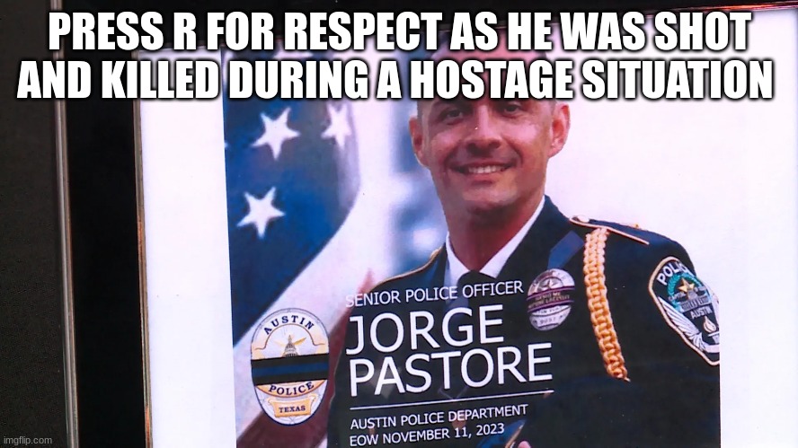 PRESS R FOR RESPECT AS HE WAS SHOT AND KILLED DURING A HOSTAGE SITUATION | made w/ Imgflip meme maker