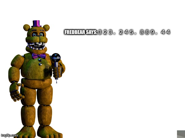 FREDBEAR SAYS:３２３．２４５．８８９．４４ | made w/ Imgflip meme maker