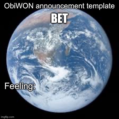 ObiWON announcement template | BET | image tagged in obiwon announcement template | made w/ Imgflip meme maker