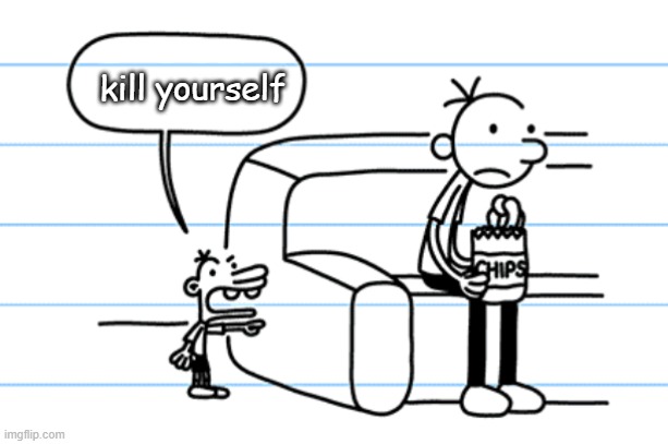heh | kill yourself | image tagged in ploopy blank | made w/ Imgflip meme maker
