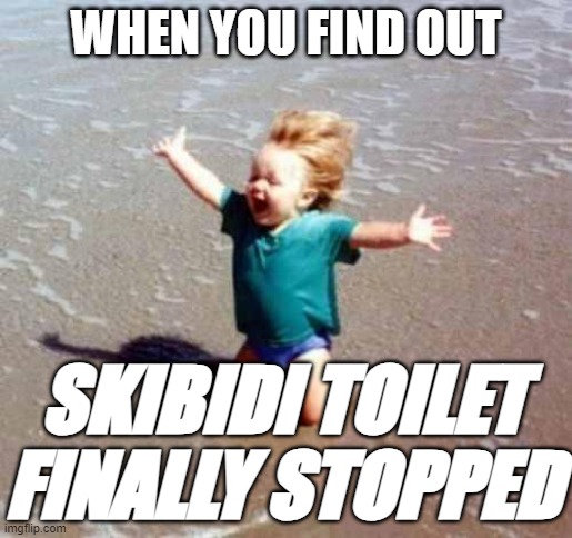 Pls come, death of skibidi toilet. | WHEN YOU FIND OUT; SKIBIDI TOILET FINALLY STOPPED | image tagged in celebration | made w/ Imgflip meme maker