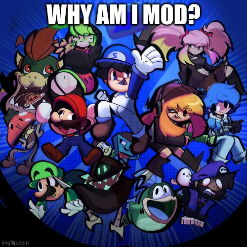 idk why i am mod but okie | WHY AM I MOD? | image tagged in how,am,i,mod | made w/ Imgflip meme maker