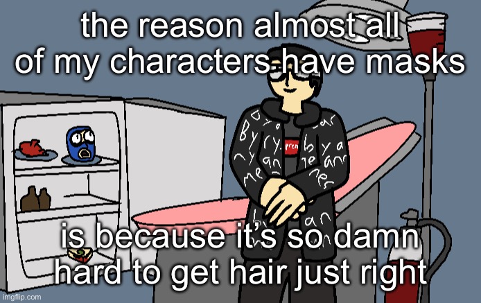 DAMN!!!!!!!!! | the reason almost all of my characters have masks; is because it’s so damn hard to get hair just right | image tagged in damn | made w/ Imgflip meme maker