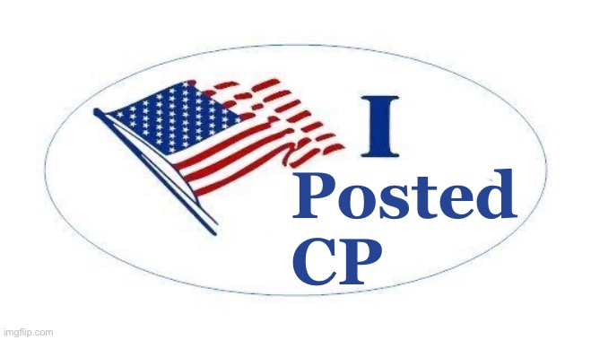 Wear the sticker with pride if you did | Posted
CP | made w/ Imgflip meme maker