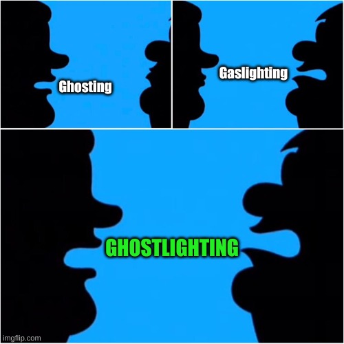 Ghostlighting | Gaslighting; Ghosting; GHOSTLIGHTING | image tagged in ghosting,gaslighting,ghostlighting | made w/ Imgflip meme maker