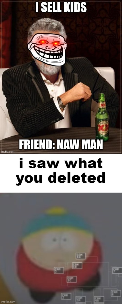 @Davidddddd | image tagged in i saw what you deleted cartman | made w/ Imgflip meme maker