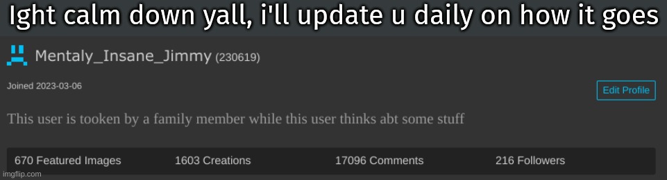 Ight calm down yall, i'll update u daily on how it goes | made w/ Imgflip meme maker