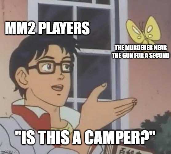 Is This A Camper in MM2? | MM2 PLAYERS; THE MURDERER NEAR THE GUN FOR A SECOND; "IS THIS A CAMPER?" | image tagged in memes,is this a pigeon,mm2,roblox | made w/ Imgflip meme maker