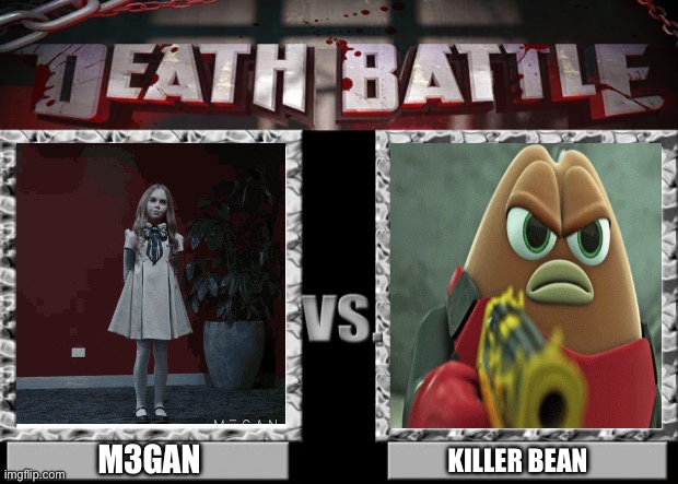 A random debate | M3GAN; KILLER BEAN | image tagged in death battle | made w/ Imgflip meme maker