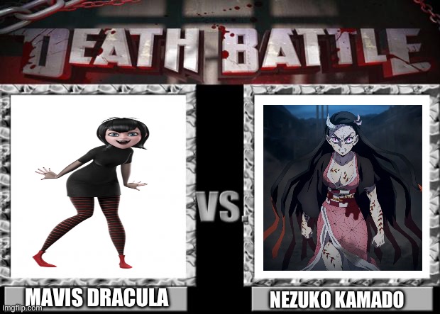 Mavis Dracula VS Nezuko Kamado | MAVIS DRACULA; NEZUKO KAMADO | image tagged in death battle | made w/ Imgflip meme maker