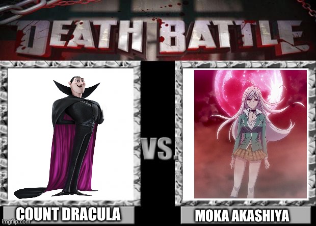 Count Dracula VS Moka Akashiya | COUNT DRACULA; MOKA AKASHIYA | image tagged in death battle | made w/ Imgflip meme maker