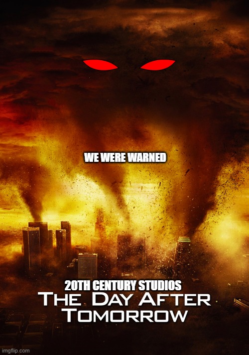 If The Day After Tomorrow Was About Scary Demons, Instead Of Global Warming. | WE WERE WARNED; 20TH CENTURY STUDIOS | image tagged in 20th century fox,disney,tornado,demon,destruction | made w/ Imgflip meme maker