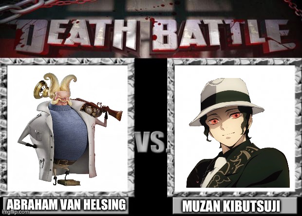 Abraham Van Helsing VS Muzan Kibutsuji | ABRAHAM VAN HELSING; MUZAN KIBUTSUJI | image tagged in death battle | made w/ Imgflip meme maker