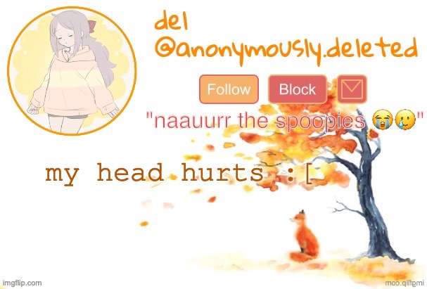 i channto handle caffeine for my life bworo :skuall: | my head hurts :[ | image tagged in del announcement fall | made w/ Imgflip meme maker
