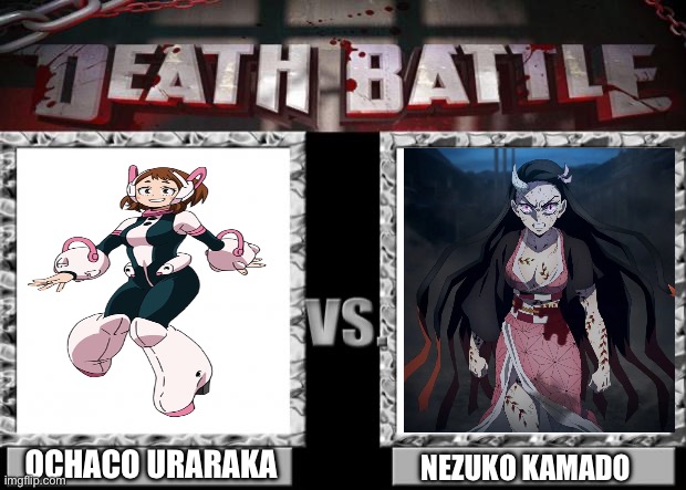 Ochaco Uraraka VS Nezuko Kamado | OCHACO URARAKA; NEZUKO KAMADO | image tagged in death battle | made w/ Imgflip meme maker