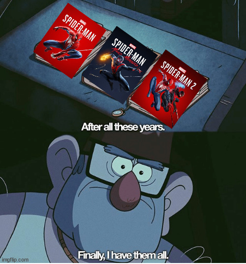 marvel's spider-man | image tagged in finally i have them all,spider-man,gravity falls | made w/ Imgflip meme maker