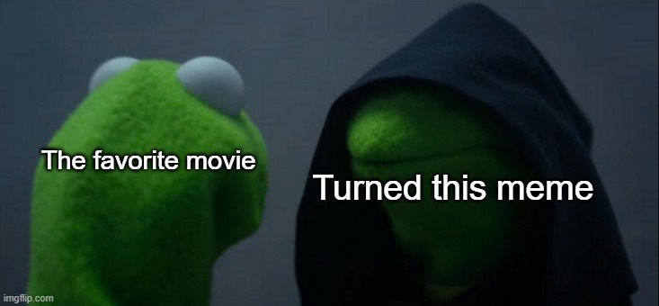 This movie turned into this meme! #ad | The favorite movie; Turned this meme | image tagged in memes,evil kermit | made w/ Imgflip meme maker