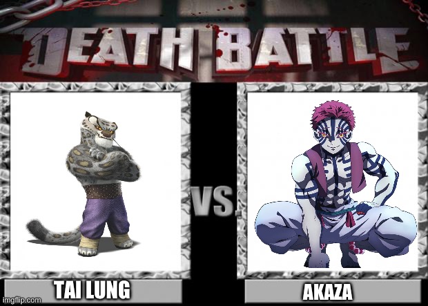 Tai Lung VS Akaza | TAI LUNG; AKAZA | image tagged in death battle | made w/ Imgflip meme maker