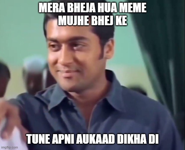 Aukad Dikha Di | MERA BHEJA HUA MEME
MUJHE BHEJ KE; TUNE APNI AUKAAD DIKHA DI | image tagged in aukaad dikha di | made w/ Imgflip meme maker