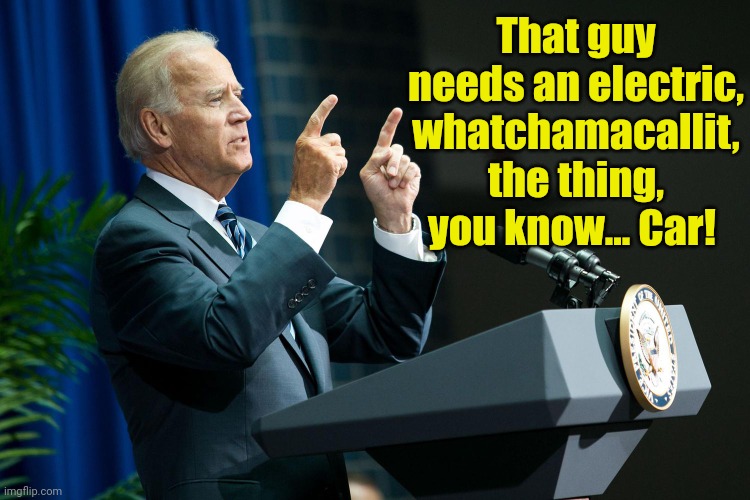 Biden shooting | That guy needs an electric, whatchamacallit, the thing, you know... Car! | image tagged in biden shooting | made w/ Imgflip meme maker