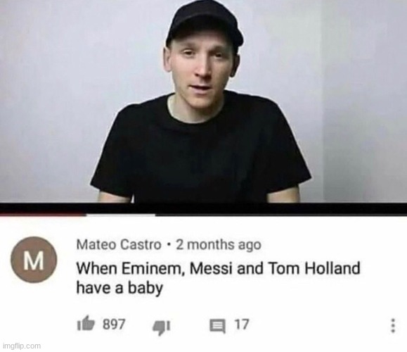 you can actually see the resemblance for all 3 though... | image tagged in memes,insults,messi,tom holland,eminem | made w/ Imgflip meme maker