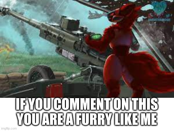 IF YOU COMMENT ON THIS YOU ARE A FURRY LIKE ME | made w/ Imgflip meme maker