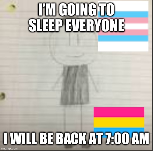 I’m gonna sleep | I’M GOING TO SLEEP EVERYONE; I WILL BE BACK AT 7:00 AM | image tagged in pokechimp announcement | made w/ Imgflip meme maker