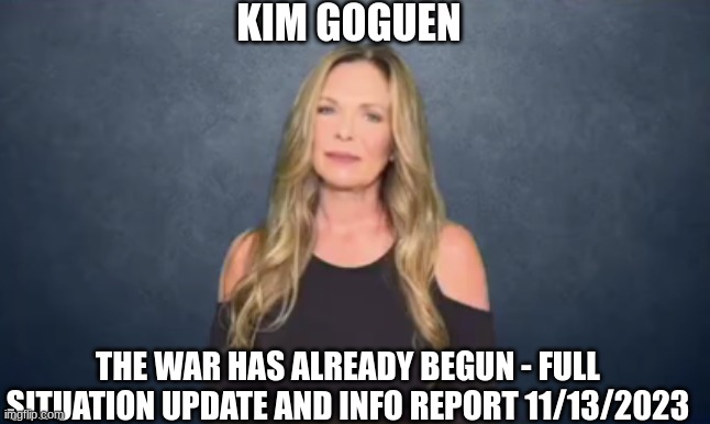 Kim Goguen: The War Has Already Begun - Full Situation Update and Info Report 11/13/2023 (Video) 