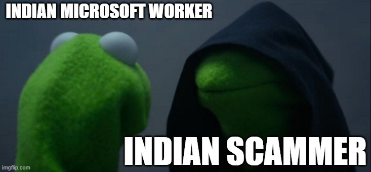 hallo dis is microsuft | INDIAN MICROSOFT WORKER; INDIAN SCAMMER | image tagged in memes,evil kermit | made w/ Imgflip meme maker