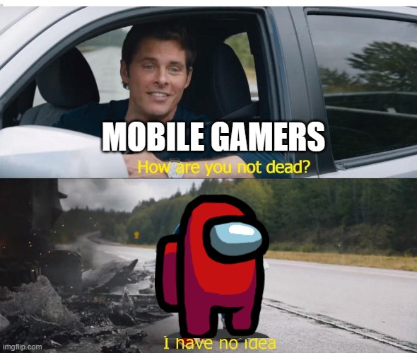sonic how are you not dead | MOBILE GAMERS | image tagged in sonic how are you not dead | made w/ Imgflip meme maker