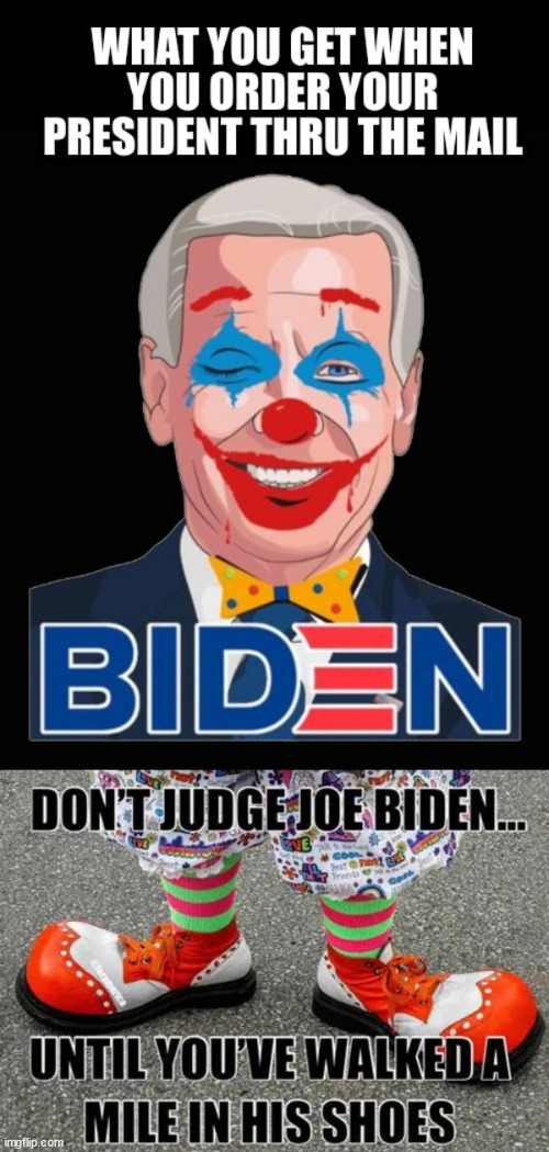 He never got 81 Million votes... it was election fraud... | image tagged in clown,joe biden | made w/ Imgflip meme maker