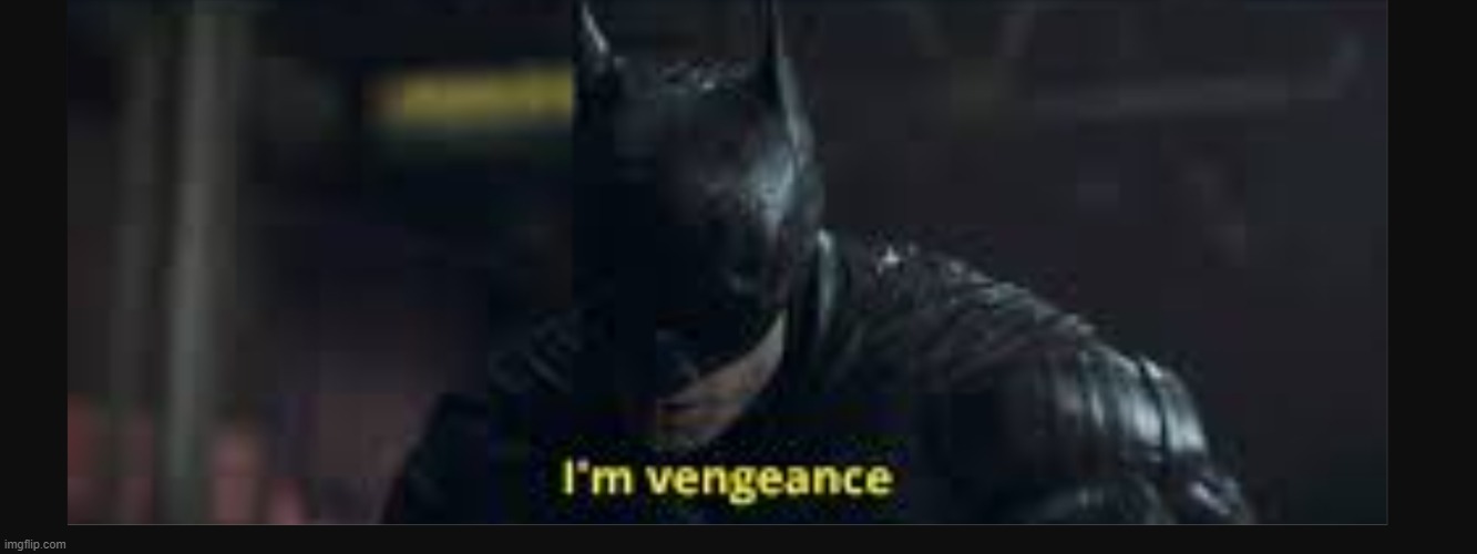 I'm vengeance batman | image tagged in i'm vengeance batman | made w/ Imgflip meme maker