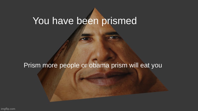 Obama Prism | made w/ Imgflip meme maker