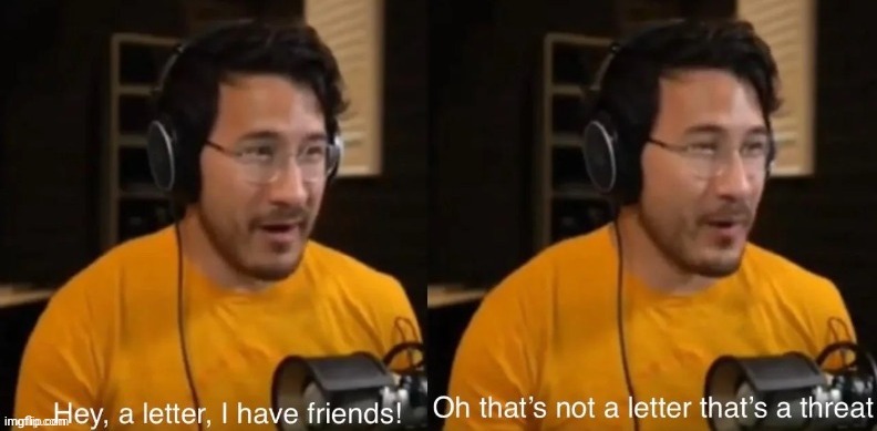 Hey, a letter, I have friends! | image tagged in hey a letter i have friends | made w/ Imgflip meme maker