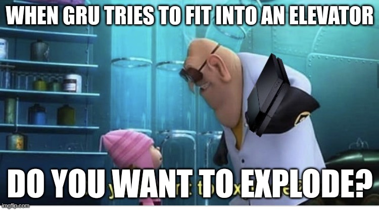 Go follow VANNY_THE_ RABBIT | WHEN GRU TRIES TO FIT INTO AN ELEVATOR; DO YOU WANT TO EXPLODE? | image tagged in do you want to explode | made w/ Imgflip meme maker
