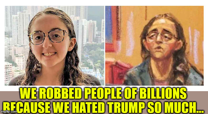 WE ROBBED PEOPLE OF BILLIONS BECAUSE WE HATED TRUMP SO MUCH... | made w/ Imgflip meme maker