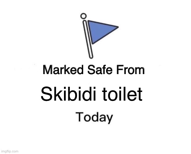 Marked safe from | Skibidi toilet | image tagged in memes,marked safe from | made w/ Imgflip meme maker