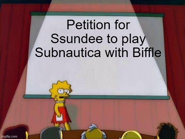 Lisa Simpson's Presentation | Petition for Ssundee to play Subnautica with Biffle | image tagged in lisa simpson's presentation | made w/ Imgflip meme maker