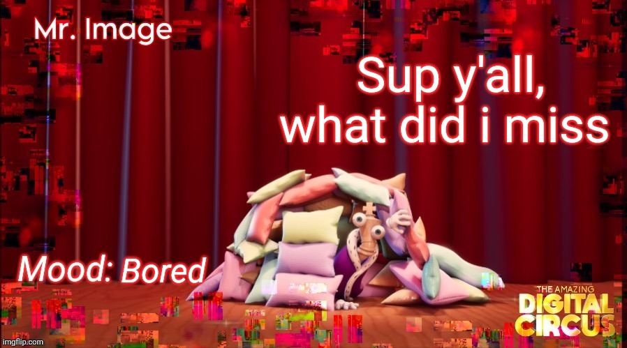 e | Sup y'all, what did i miss; Bored | made w/ Imgflip meme maker