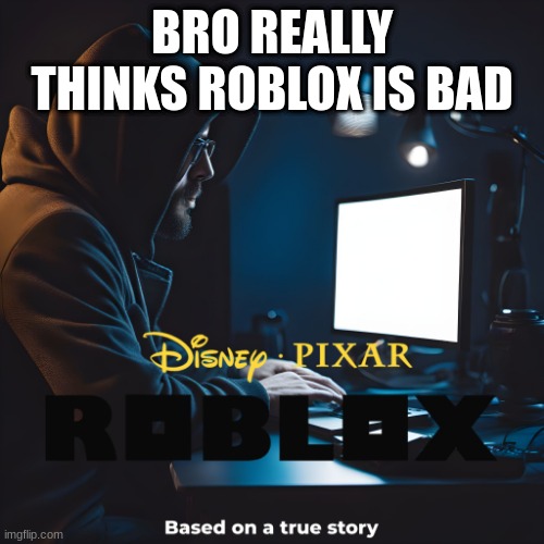 ai has gone too far? | BRO REALLY THINKS ROBLOX IS BAD | image tagged in ai meme | made w/ Imgflip meme maker
