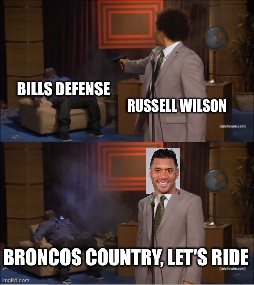 I would pay Thousands to See a Rematch in the Playoffs Between the Phins and thee Broncos | BILLS DEFENSE; RUSSELL WILSON; BRONCOS COUNTRY, LET'S RIDE | image tagged in memes,who killed hannibal,nfl memes,nfl,buffalo bills,denver broncos | made w/ Imgflip meme maker