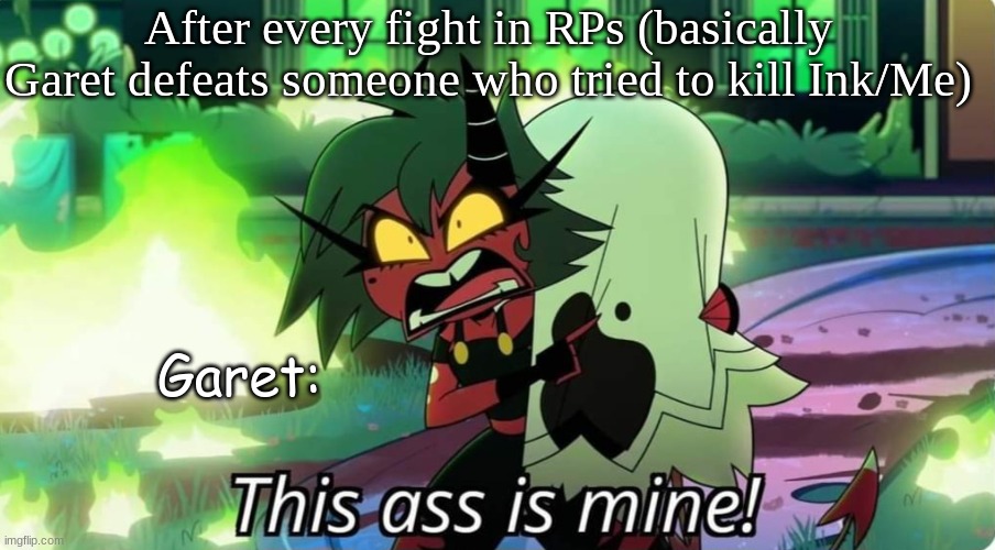 uh.. t-true I guess ;v; | After every fight in RPs (basically Garet defeats someone who tried to kill Ink/Me); Garet: | image tagged in helluva boss angry millie | made w/ Imgflip meme maker