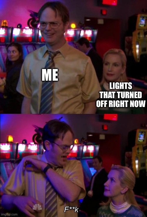 Did a similar thing happen to you? | ME; LIGHTS THAT TURNED OFF RIGHT NOW | image tagged in angela scared dwight | made w/ Imgflip meme maker