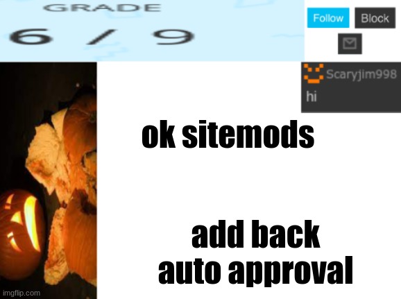 ok sitemods; add back auto approval | image tagged in template number 4 | made w/ Imgflip meme maker