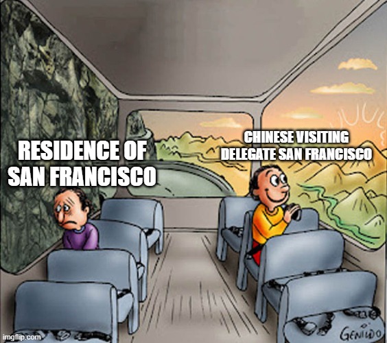 San Francisco cleans up city for Chinese visitors but not residence | CHINESE VISITING DELEGATE SAN FRANCISCO; RESIDENCE OF SAN FRANCISCO | image tagged in two guys on a bus,san francisco,chinese | made w/ Imgflip meme maker